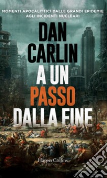 A un passo dalla fine. E-book. Formato EPUB ebook di Dan Carlin