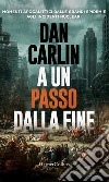 A un passo dalla fine. E-book. Formato EPUB ebook di Dan Carlin