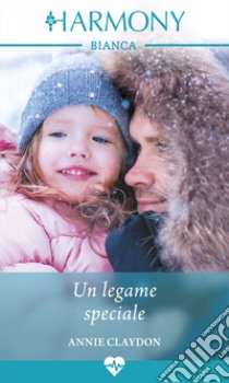 Un legame speciale: Harmony Bianca. E-book. Formato EPUB ebook di Annie Claydon