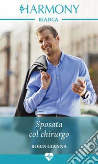 Sposata col chirurgo: Harmony Bianca. E-book. Formato EPUB ebook