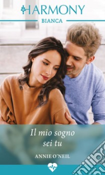 Il mio sogno sei tu: Harmony Bianca. E-book. Formato EPUB ebook di Annie O'neil