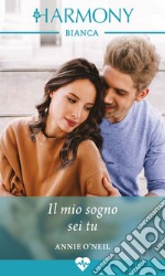 Il mio sogno sei tu: Harmony Bianca. E-book. Formato EPUB ebook