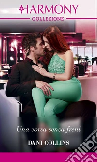 Una corsa senza freni: Harmony Collezione. E-book. Formato EPUB ebook