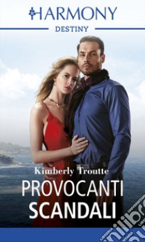 Provocanti scandali: Harmony Destiny. E-book. Formato EPUB ebook di Kimberley Troutte