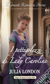 I pettegolezzi di Lady Caroline: I Grandi Romanzi Storici. E-book. Formato EPUB ebook di Julia London