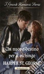 Un nuovo destino per il vichingo: I Grandi Romanzi Storici. E-book. Formato EPUB ebook