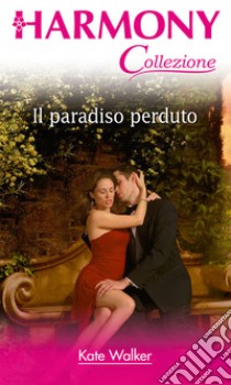 Il paradiso perduto: Harmony Collezione. E-book. Formato EPUB ebook di Kate Walker