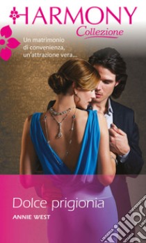 Dolce prigionia: Harmony Collezione. E-book. Formato EPUB ebook di Annie West