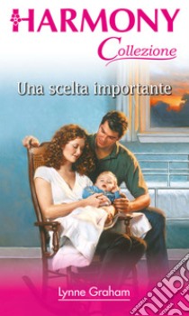 Una scelta importante: Harmony Collezione. E-book. Formato EPUB ebook di Lynne Graham