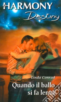 Quando il ballo si fa lento: Harmony Destiny. E-book. Formato EPUB ebook di Linda Conrad