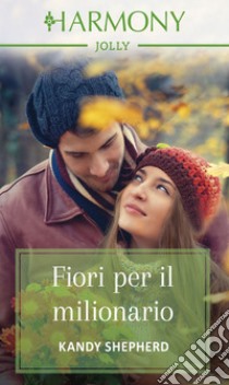 Fiori per il milionario: Harmony Jolly. E-book. Formato EPUB ebook di Kandy Shepherd