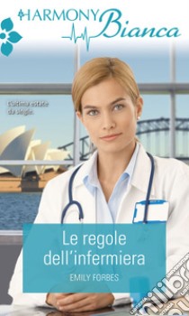 Le regole dell'infermiera: Harmony Bianca. E-book. Formato EPUB ebook di Emily Forbes