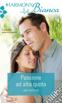 Passione ad alta quota: Harmony Bianca. E-book. Formato EPUB ebook di Amy Ruttan