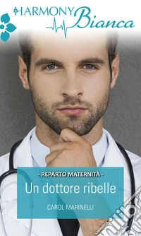 Un dottore ribelle: Harmony Bianca. E-book. Formato EPUB ebook