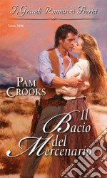 Il bacio del mercenario: I Grandi Romanzi Storici. E-book. Formato EPUB ebook