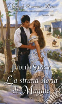 La strana storia di Maggie: I Grandi Romanzi Storici. E-book. Formato EPUB ebook di Judith Stacy