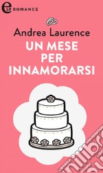 Un mese per innamorarsi (eLit): eLit. E-book. Formato EPUB ebook