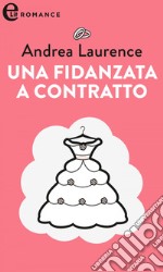 Una fidanzata a contratto (eLit): eLit. E-book. Formato EPUB ebook