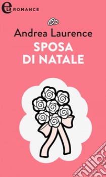 Sposa di Natale (eLit): eLit. E-book. Formato EPUB ebook di Andrea Laurence