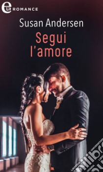 Segui l'amore (eLit): eLit. E-book. Formato EPUB ebook di Susan Andersen