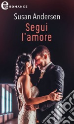 Segui l'amore (eLit): eLit. E-book. Formato EPUB ebook