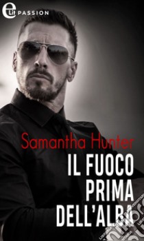 Il fuoco prima dell'alba (eLit): eLit. E-book. Formato EPUB ebook di Samantha Hunter