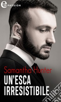 Un'esca irresistibile (eLit): eLit. E-book. Formato EPUB ebook di Samantha Hunter