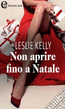 Non aprire fino a Natale (eLit): eLit. E-book. Formato EPUB ebook di Leslie Kelly