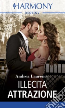 Illecita attrazione. E-book. Formato EPUB ebook di Andrea Laurence