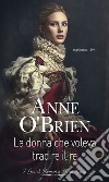 La donna che voleva tradire il re. E-book. Formato EPUB ebook