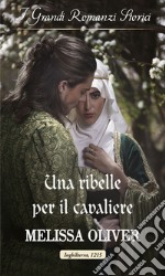 Una ribelle per il cavaliere. E-book. Formato EPUB ebook