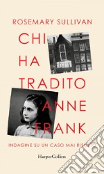 Chi ha tradito Anne Frank: Indagine su un caso mai risolto. E-book. Formato EPUB ebook