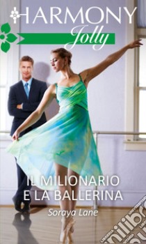 Il milionario e la ballerina: Harmony Jolly. E-book. Formato EPUB ebook di Soraya Lane