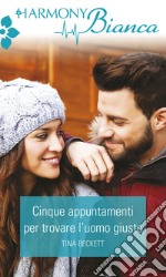 Cinque appuntamenti per trovare l'uomo giusto: Harmony Bianca. E-book. Formato EPUB ebook