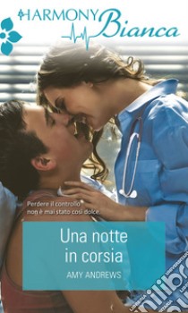 Una notte in corsia: Harmony Bianca. E-book. Formato EPUB ebook di Amy Andrews