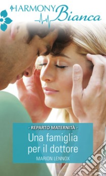 Una famiglia per il dottore: Harmony Bianca. E-book. Formato EPUB ebook di Marion Lennox