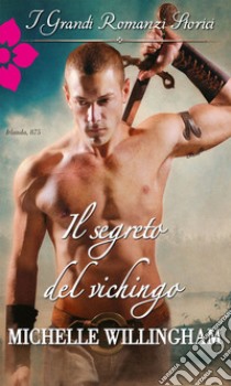 Il segreto del vichingo: I Grandi Romanzi Storici. E-book. Formato EPUB ebook di Michelle Willingham