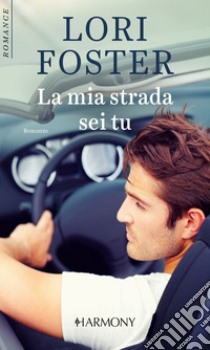 La mia strada sei tu: Harmony Romance. E-book. Formato EPUB ebook di Lori Foster