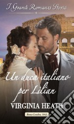 Un duca italiano per Lilian: I Grandi Romanzi Storici. E-book. Formato EPUB ebook