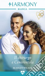 Il chirurgo e Cenerentola: Harmony Bianca. E-book. Formato EPUB ebook