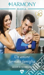 Un amore formato famiglia: Harmony Bianca. E-book. Formato EPUB