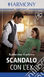 Scandalo con l'ex: Harmony Destiny. E-book. Formato EPUB ebook