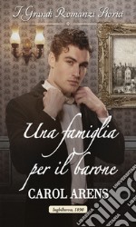 Una famiglia per il barone: I Grandi Romanzi Storici. E-book. Formato EPUB ebook