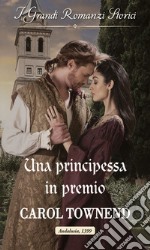 Una principessa in premio: I Grandi Romanzi Storici. E-book. Formato EPUB ebook