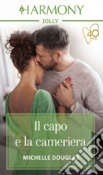 Il capo e la cameriera: Harmony Jolly. E-book. Formato EPUB ebook