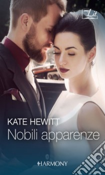 Nobili apparenze: Harmony MyLit. E-book. Formato EPUB ebook di Kate Hewitt