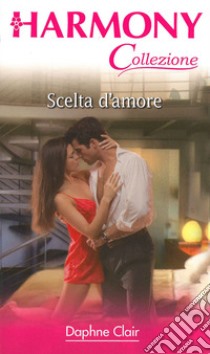 Scelta d'amore: Harmony Collezione. E-book. Formato EPUB ebook di Daphne Clair