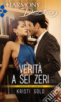 Verità a sei zeri: Harmony Destiny. E-book. Formato EPUB ebook di Kristi Gold