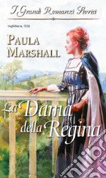 La dama della regina: I Grandi Romanzi Storici. E-book. Formato EPUB