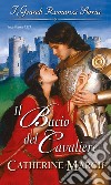 Il bacio del cavaliere: I Grandi Romanzi Storici. E-book. Formato EPUB ebook di Catherine March